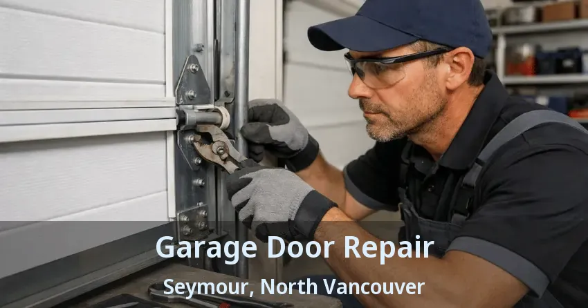 Garage Door Repair Seymour, North Vancouver - BC Garage Door Repair Seymour, North Vancouver - BC