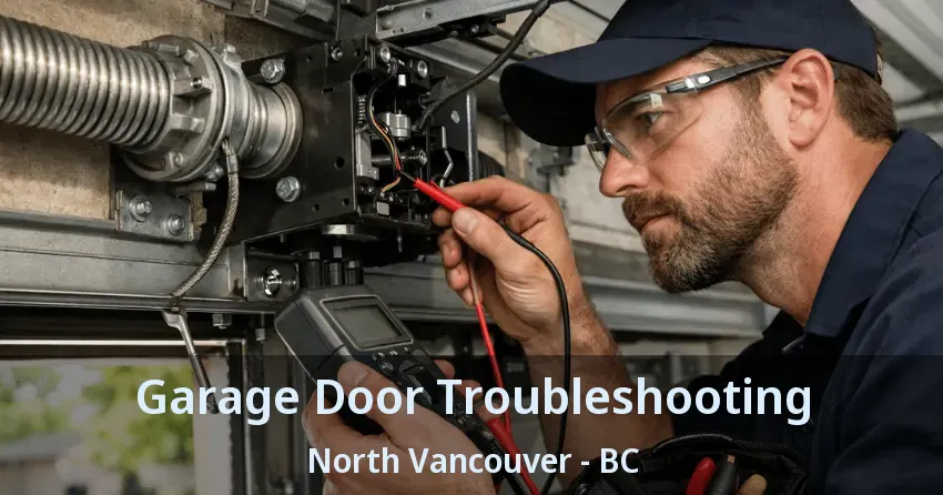 Garage Door Troubleshooting North Vancouver - BC Garage Door Troubleshooting North Vancouver - BC