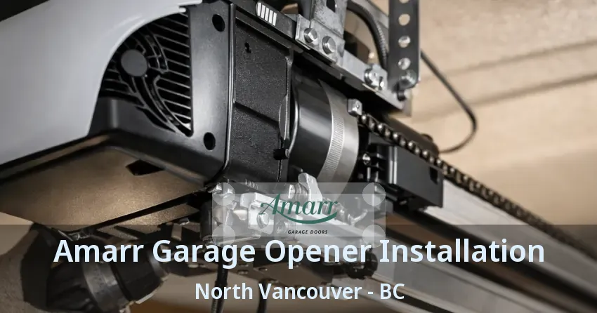 Amarr Garage Opener Installation North Vancouver - BC Amarr Garage Opener Installation North Vancouver - BC