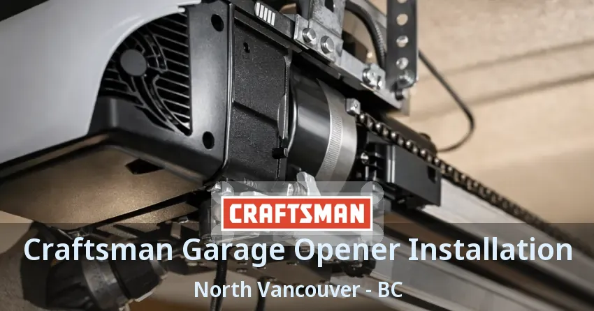 Craftsman Garage Opener Installation North Vancouver - BC Craftsman Garage Opener Installation North Vancouver - BC