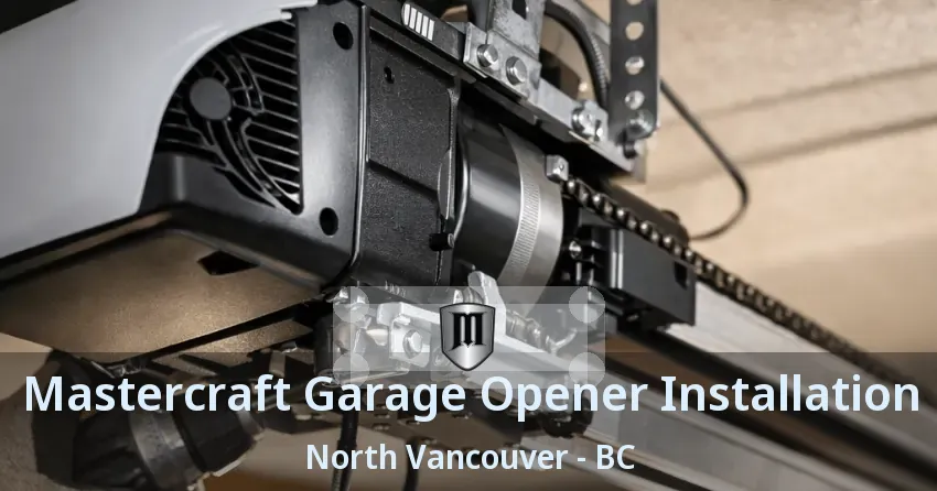 Mastercraft Garage Opener Installation North Vancouver - BC Mastercraft Garage Opener Installation North Vancouver - BC