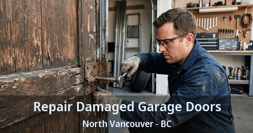 Repair Damaged Garage Doors North Vancouver - BC Repair Damaged Garage Doors North Vancouver - BC